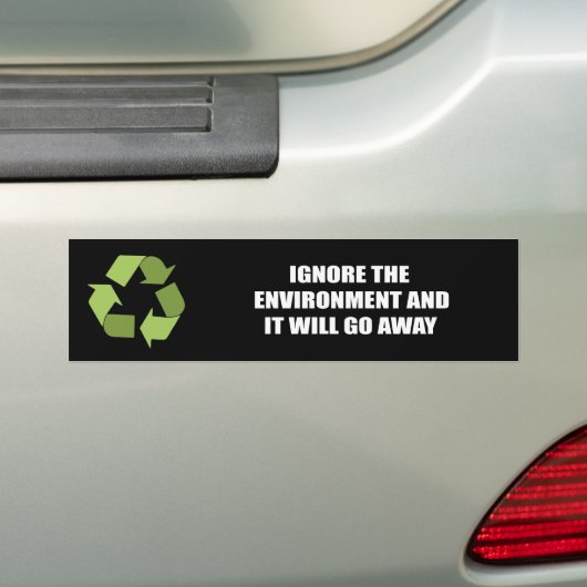 Negeer het milieu en het zal weggaan bumpersticker (Op auto)