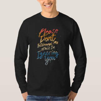 Negeer me alsjeblieft niet terwijl ik je negeer - t-shirt