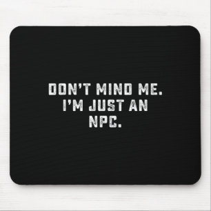 Negeer Me Ik Ben Gewoon Een Npc Funny Meme Niet Sp Muismat