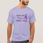 Negeer me, ik ben in een Fibro Fog. T-shirt (Voorkant)