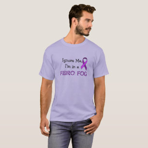 Negeer me, ik ben in een Fibro Fog. T-shirt