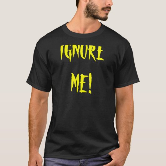 Negeer me! t-shirt (Voorkant)