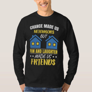 Neighbor Neighborhood Friends Neighbor T-shirt