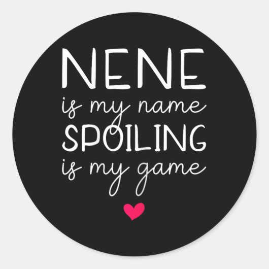 Nene is my name spoiling is my game grappig ronde sticker (Voorkant)