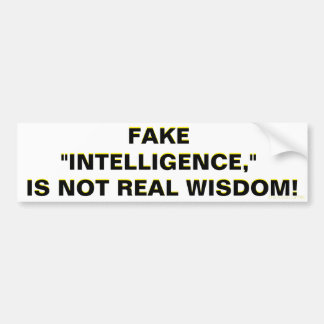 NEP "INTELLIGENTIE" IS GEEN ECHTE WIJSHEID! BUMPERSTICKER