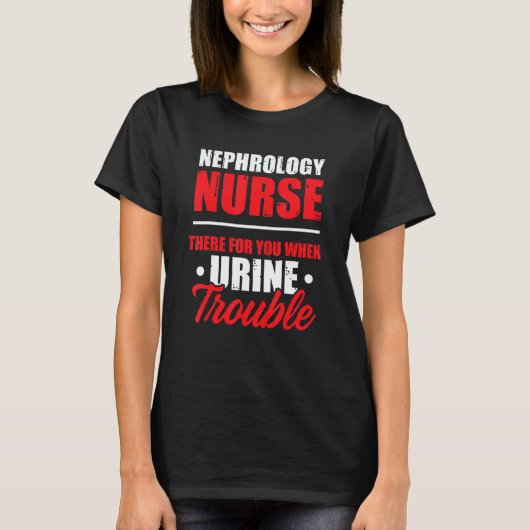 Nephrology Nurse There Dialysis Nursing RN T-shirt (Voorkant)