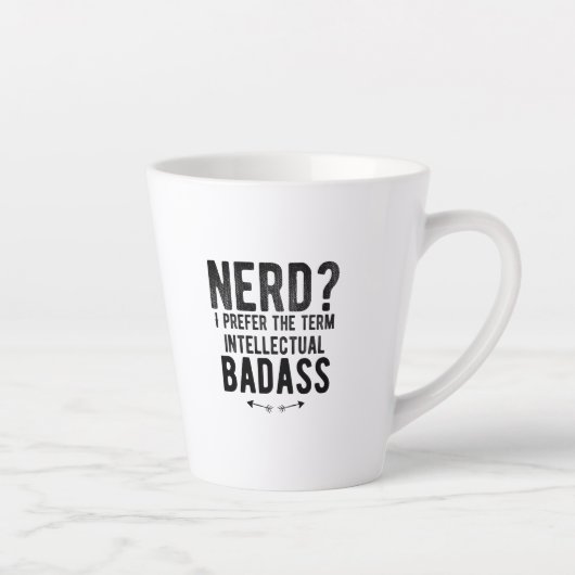 Nerd I prefer the term intellectual badass Latte Mok (Rechts)