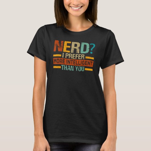 Nerd I prefereert - Intelligent than you - Funny_ T-shirt (Voorkant)