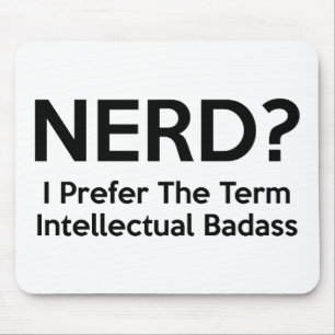 Nerd? Ik geef de voorkeur aan de term Intellectuel Muismat