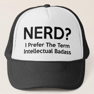Nerd? Ik geef de voorkeur aan de term Intellectuel Trucker Pet