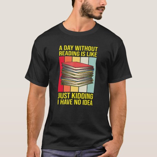 Nerd Librarian a day without Reading Funny Book R T-shirt (Voorkant)