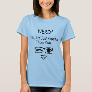 Nerd? Nee, ik ben gewoon slimmer dan jij. T-shirt