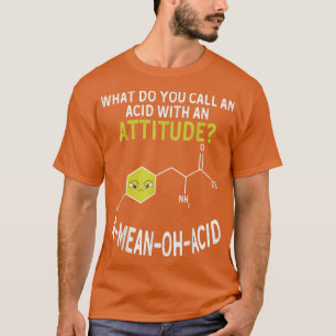 Nerdy Amino Acid Humor Science & Chemistry Pun T-shirt
