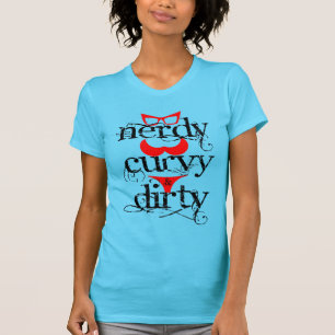 NERDY, CURVY & DIRTY T-Shirt