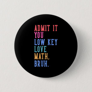 Nerdy Wiskunde geef het toe je low-key liefde Wisk Ronde Button 5,7 Cm