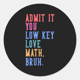 Nerdy Wiskunde geef het toe je low-key liefde Wisk Ronde Sticker