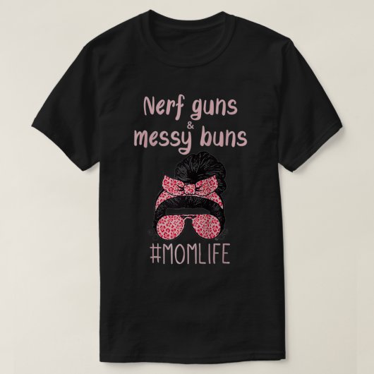 Nerf Guns And Messy Buns Funny Momlife  T-shirt (Design voorkant)