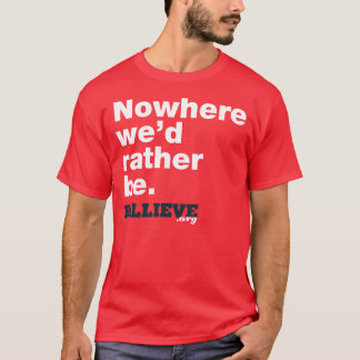 "Nergens zouden we liever zijn." Red Tee Shirt