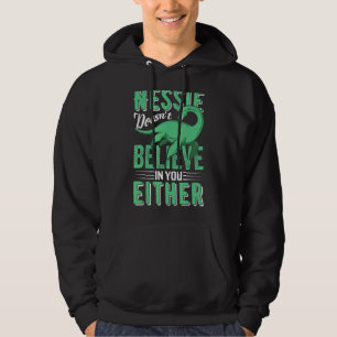 Nessie gelooft ook niet in jou dat ze Ness Mo verl Hoodie