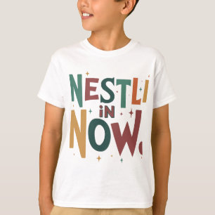 "Nestle in Now." T-shirt