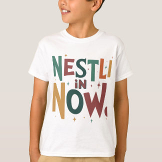 "Nestle in Now." T-shirt
