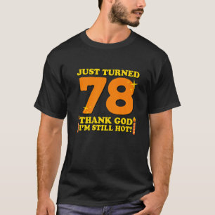 Net 78 geworden Godzijdank ben ik nog steeds heet  T-shirt