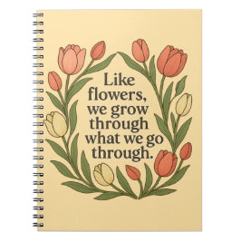 Net als bloemen groeien we door wat we meemaken notitieboek