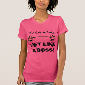 Net als een dame Lift als een baas T-shirt