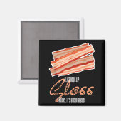 Net als Lip Gloss Bacon Vet Funny Bacon Spreuk Magneet (Voorkant / Achterkant)
