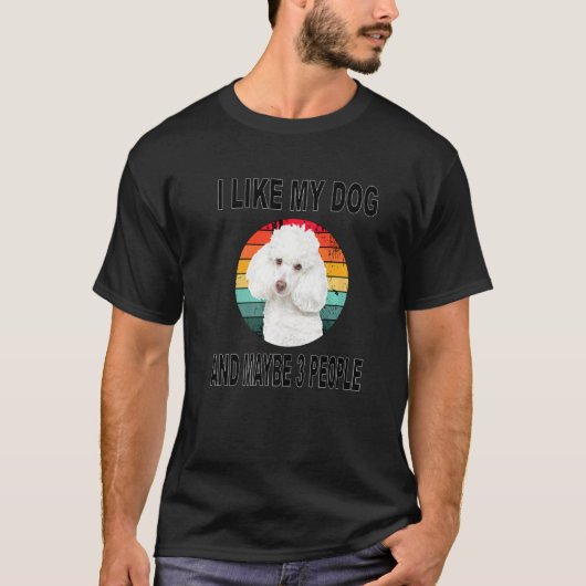 Net als mijn Poodle & Misschien 3 Mensen T-shirt (Voorkant)