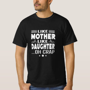 Net als moeder als dochter, oh shit t-shirt
