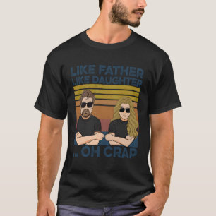 Net als vader als Daughter Oh Crap T-shirt