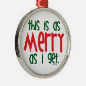 Net zo vriendelijk als ik krijg metalen ornament (Rechts)