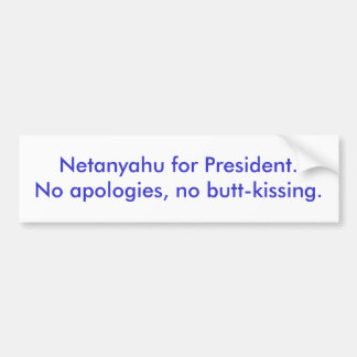 Netanyahu voor president.Geen excuses, geen kont l Bumpersticker