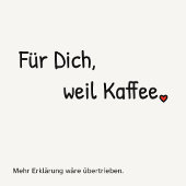 Nette Geste: „Für dich, weil Kaffee.“ Mitbringsel. Mok