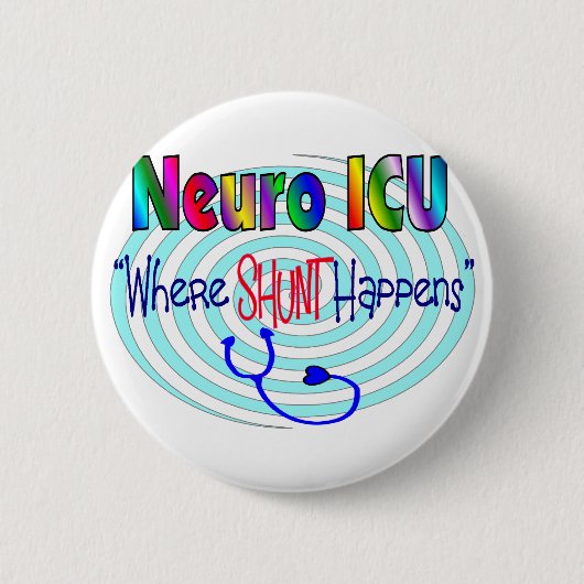 NEURO ICU "where SHUNT Happess" Ronde Button 5,7 Cm (Voorkant)