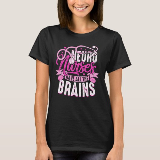 Neuro Nurses Have All The Brains Neurology RN Neur T-shirt (Voorkant)