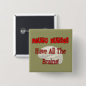 Neuro verpleegsters "hebben alle hersenen" vierkante button 5,1 cm (Voorkant /achterkant)