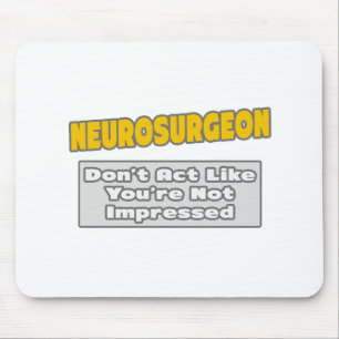 Neurochirurg .. Je bent onder de indruk Muismat
