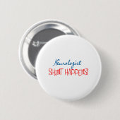 Neuroloog Physician Gifts "Shunt Happens" Ronde Button 5,7 Cm (Voorkant /achterkant)