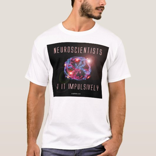 Neurowetenschappers doen het impulsief t-shirt (Voorkant)
