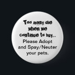 Neuter Spay keurt de Button van het Citaat van Pet<br><div class="desc">Te veel sterfgevallen... Geef alsjeblieft de knoppen Spay en Neuter voor gezelschapsdieren aan: Pet overbevolking is een ernstig probleem in de hele wereld. Breekt het je hart om te zien hoe honden, katten en andere dieren worden gefokt en verkocht in dierenwinkels wanneer er zoveel huisdieren in dierenopvangcentra zijn die huizen...</div>