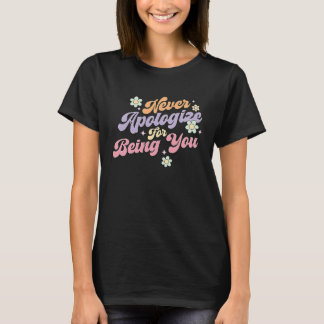 Never Apologize For Being You Positive Women Empow T-shirt