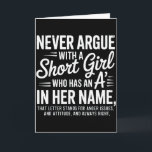 Never Argue With A Short Girl With An A In Her Nam Kaart<br><div class="desc">Never Argue With A Short Girl With An A In Her Name</div>