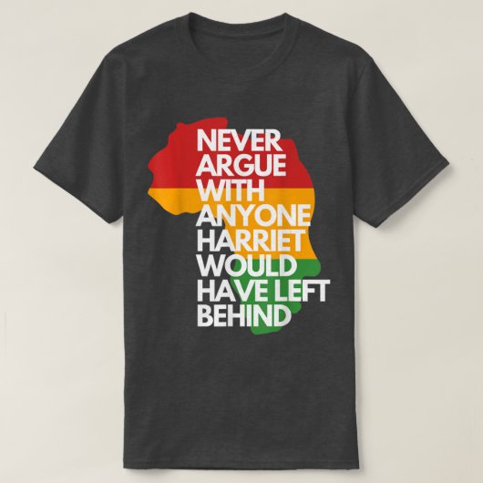 Never Argue With Anyone Harriet Would Have Left Be T-shirt (Design voorkant)
