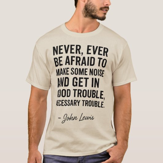 Never Be Afraid to Get in Good Trouble, John Lewis T-shirt (Voorkant)