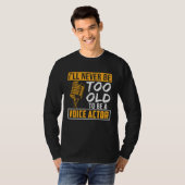 Never Be Too Old Voice Actor Voice Over Artist Gra T-shirt (Voorkant volledig)