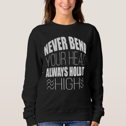 Never Bend Your Head Always Hold It High Graphic T Trui (Voorkant)