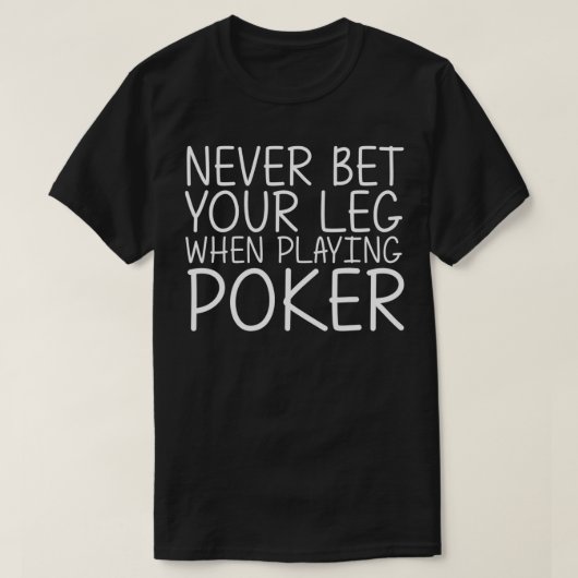 NEVER BET YOUR LEG WHEN PLAYING POKER Funny Amputa T-shirt (Design voorkant)
