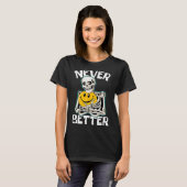 Never Better Skeleton Fun Skull Halloween Kostuum T-shirt (Voorkant volledig)